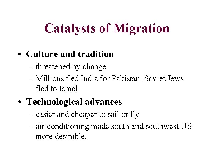 Catalysts of Migration • Culture and tradition – threatened by change – Millions fled