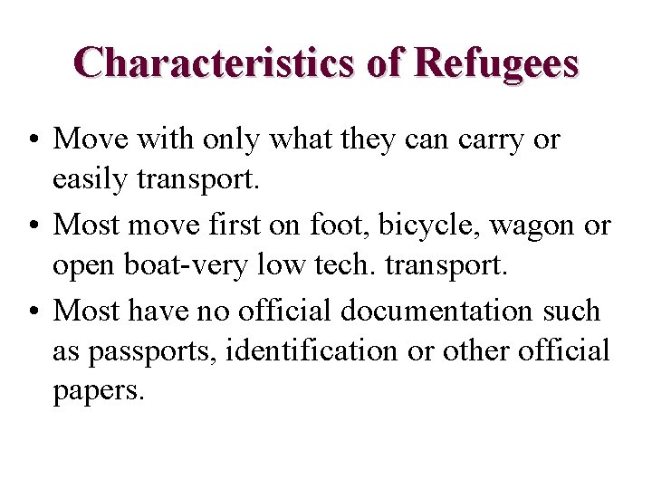 Characteristics of Refugees • Move with only what they can carry or easily transport.