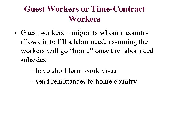 Guest Workers or Time-Contract Workers • Guest workers – migrants whom a country allows