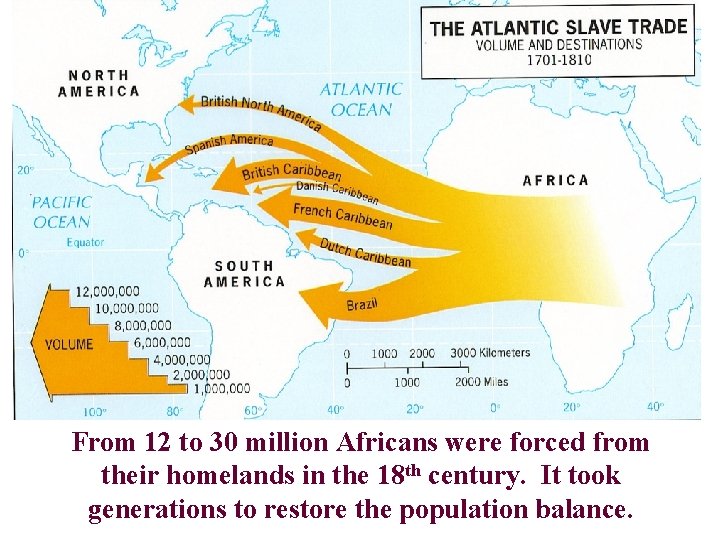 From 12 to 30 million Africans were forced from their homelands in the 18