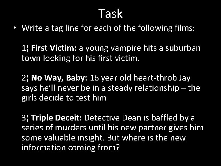 Task • Write a tag line for each of the following films: 1) First