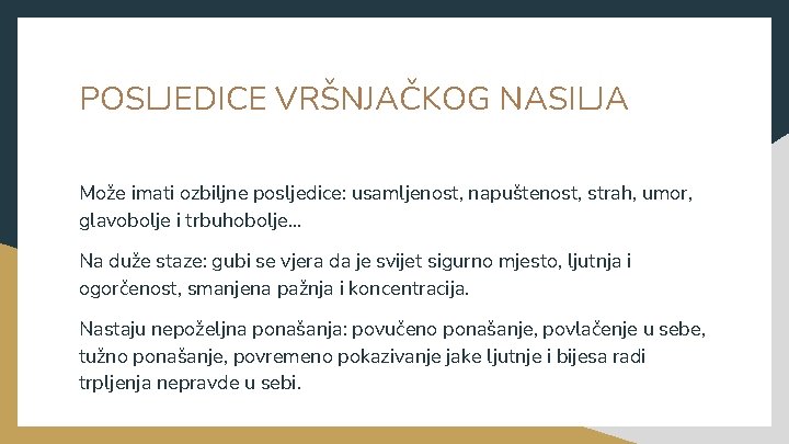 POSLJEDICE VRŠNJAČKOG NASILJA Može imati ozbiljne posljedice: usamljenost, napuštenost, strah, umor, glavobolje i trbuhobolje…