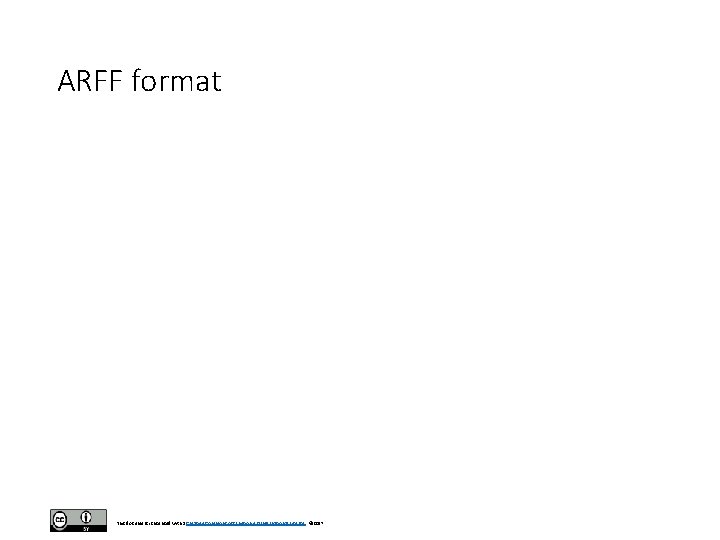 ARFF format This document is licensed with a Creative Commons Attribution 4. 0 International
