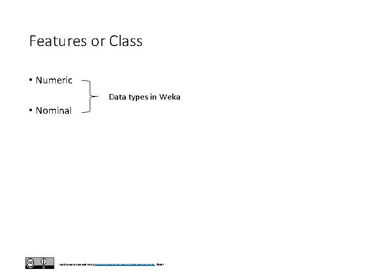 Features or Class • Numeric Data types in Weka • Nominal This document is
