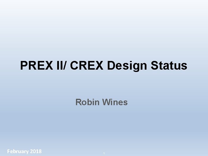 PREX II/ CREX Design Status Robin Wines February 2018 1 