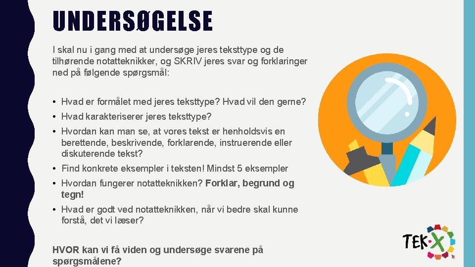 UNDERSØGELSE I skal nu i gang med at undersøge jeres teksttype og de tilhørende UNDERSØGELSE I skal nu i gang med at undersøge jeres teksttype og de tilhørende