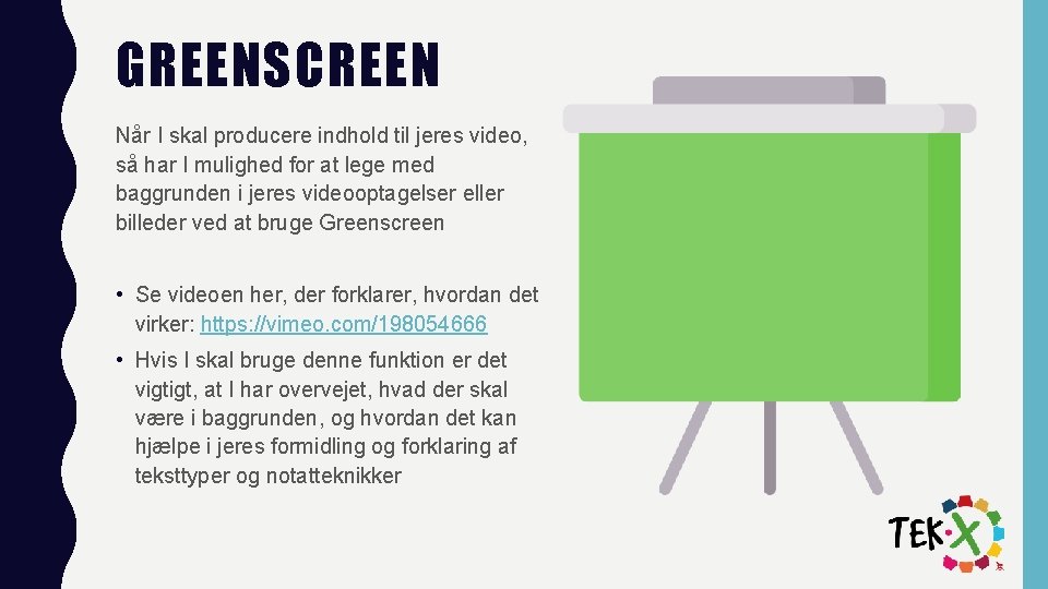 GREENSCREEN Når I skal producere indhold til jeres video, så har I mulighed for GREENSCREEN Når I skal producere indhold til jeres video, så har I mulighed for