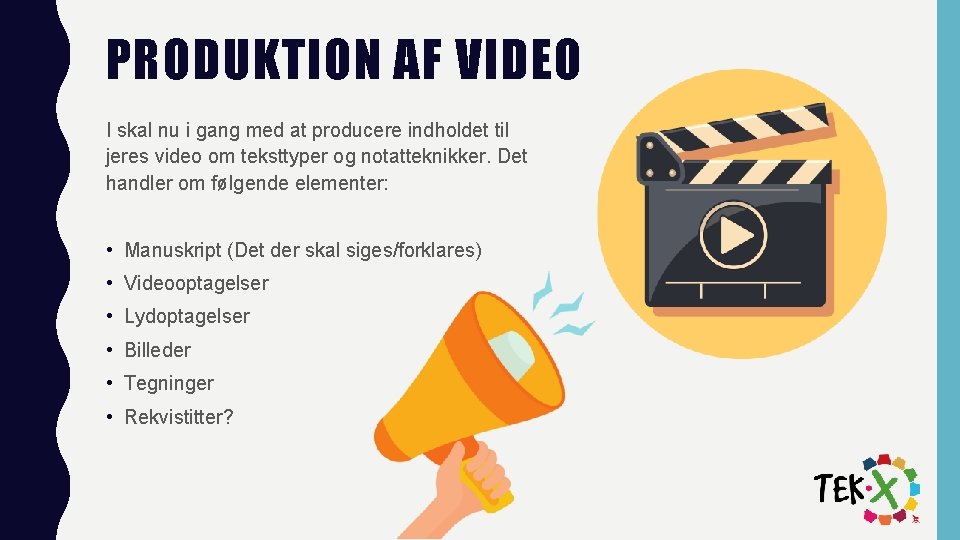 PRODUKTION AF VIDEO I skal nu i gang med at producere indholdet til jeres PRODUKTION AF VIDEO I skal nu i gang med at producere indholdet til jeres