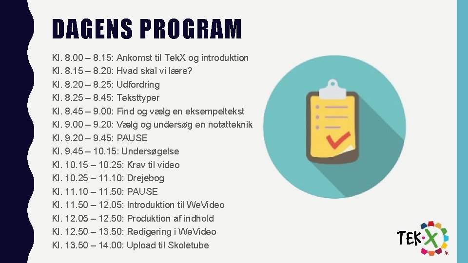 DAGENS PROGRAM Kl. 8. 00 – 8. 15: Ankomst til Tek. X og introduktion