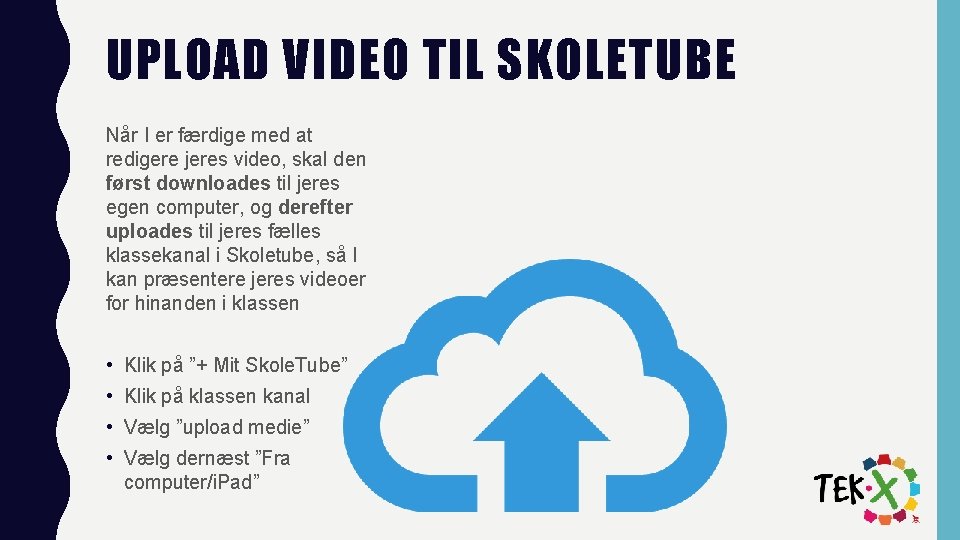 UPLOAD VIDEO TIL SKOLETUBE Når I er færdige med at redigere jeres video, skal