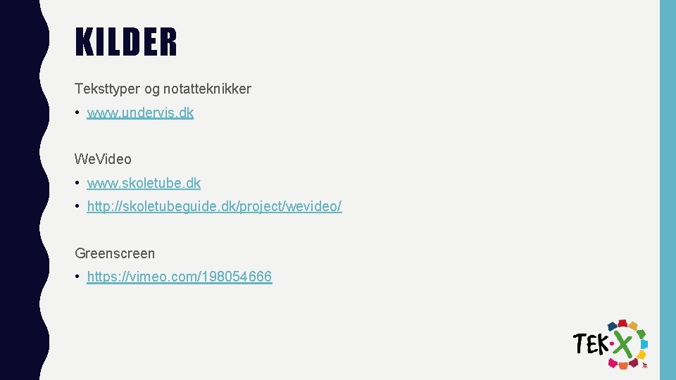 KILDER Teksttyper og notatteknikker • www. undervis. dk We. Video • www. skoletube. dk