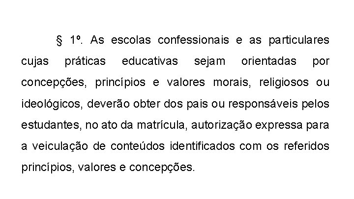 § 1º. As escolas confessionais e as particulares cujas práticas educativas sejam orientadas por