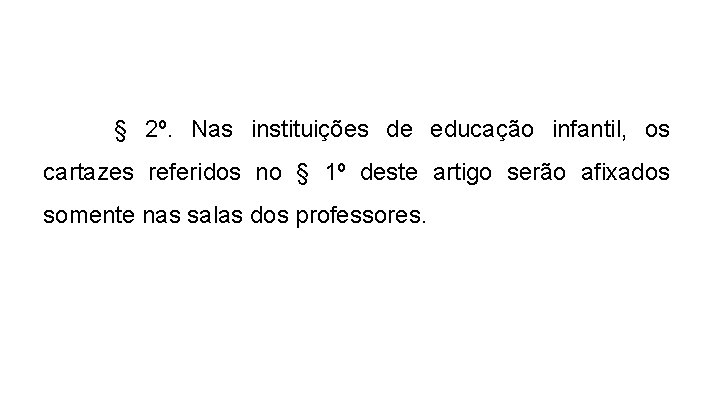 § 2º. Nas instituições de educação infantil, os cartazes referidos no § 1º deste