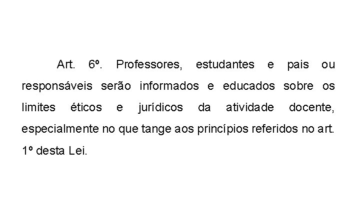 Art. 6º. Professores, estudantes e pais ou responsáveis serão informados e educados sobre os