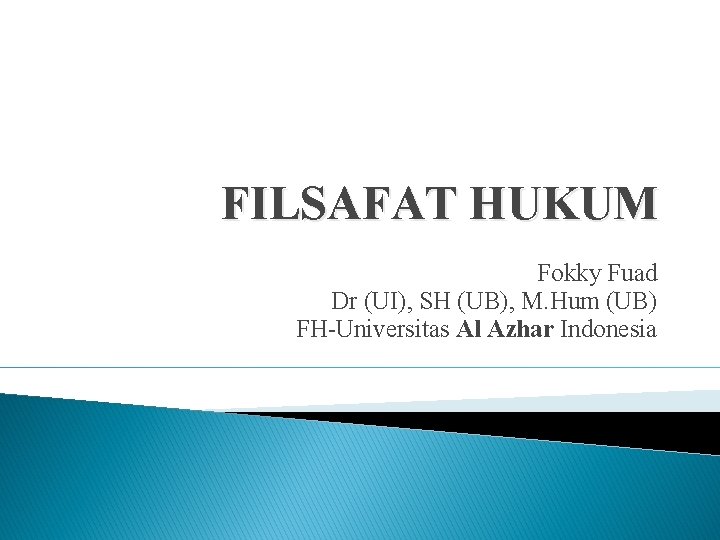 FILSAFAT HUKUM Fokky Fuad Dr (UI), SH (UB), M. Hum (UB) FH-Universitas Al Azhar