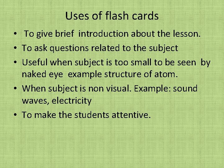 Uses of flash cards • To give brief introduction about the lesson. • To Uses of flash cards • To give brief introduction about the lesson. • To