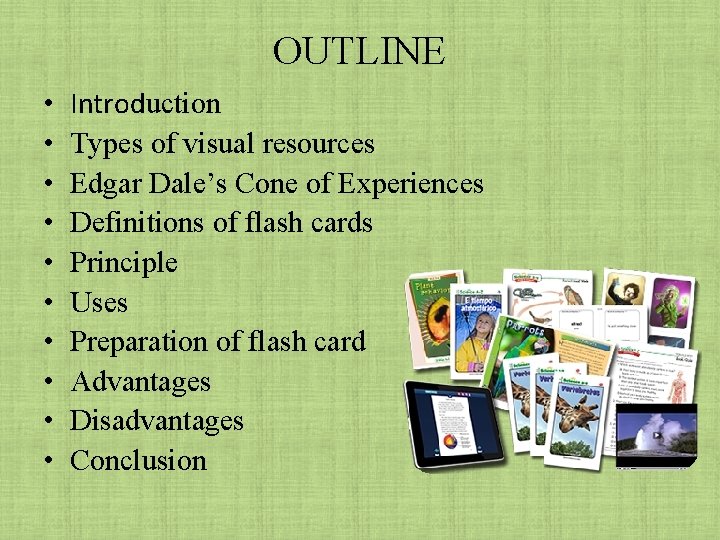 OUTLINE • • • Introduction Types of visual resources Edgar Dale’s Cone of Experiences OUTLINE • • • Introduction Types of visual resources Edgar Dale’s Cone of Experiences