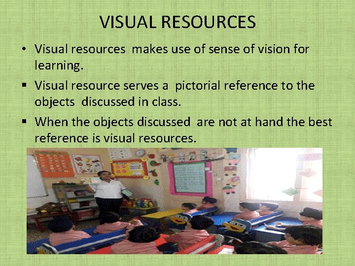 VISUAL RESOURCES • Visual resources makes use of sense of vision for learning. § VISUAL RESOURCES • Visual resources makes use of sense of vision for learning. §