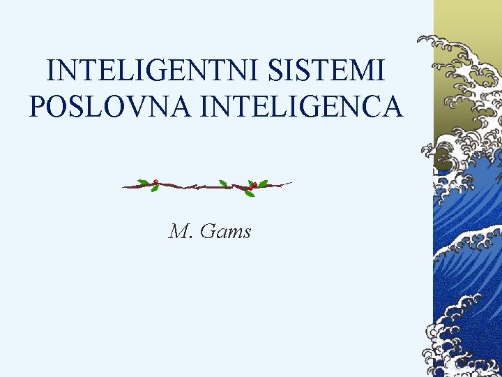 INTELIGENTNI SISTEMI POSLOVNA INTELIGENCA M. Gams 