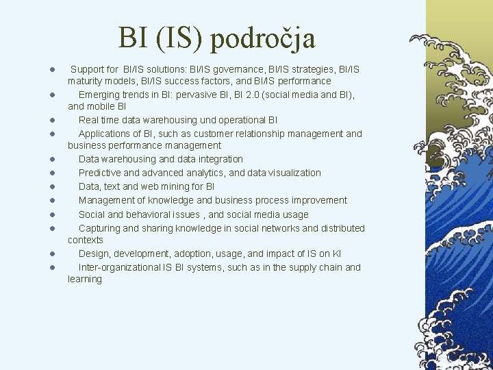 BI (IS) področja l l l Support for BI/IS solutions: BI/IS governance, BI/IS strategies,