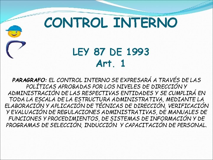 CONTROL INTERNO LEY 87 DE 1993 Art. 1 PARAGRAFO: EL CONTROL INTERNO SE EXPRESARÁ