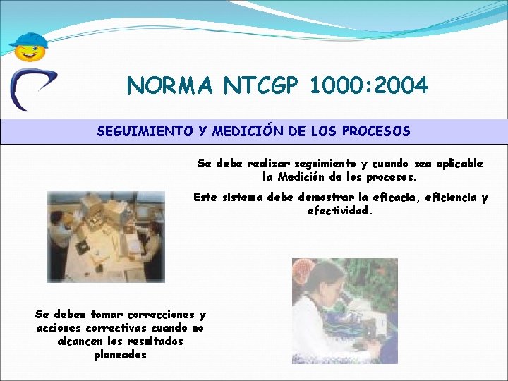 NORMA NTCGP 1000: 2004 SEGUIMIENTO Y MEDICIÓN DE LOS PROCESOS Se debe realizar seguimiento