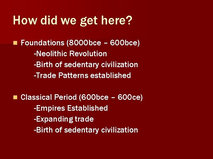 How did we get here? n Foundations (8000 bce – 600 bce) -Neolithic Revolution How did we get here? n Foundations (8000 bce – 600 bce) -Neolithic Revolution