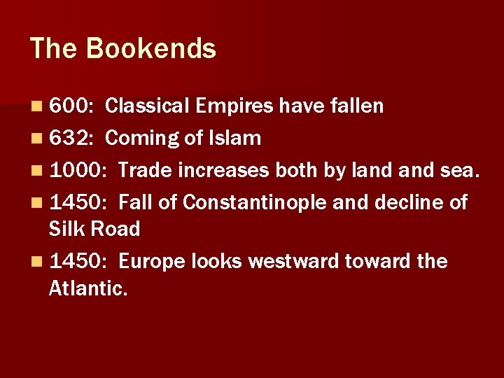The Bookends n 600: Classical Empires have fallen n 632: Coming of Islam n The Bookends n 600: Classical Empires have fallen n 632: Coming of Islam n