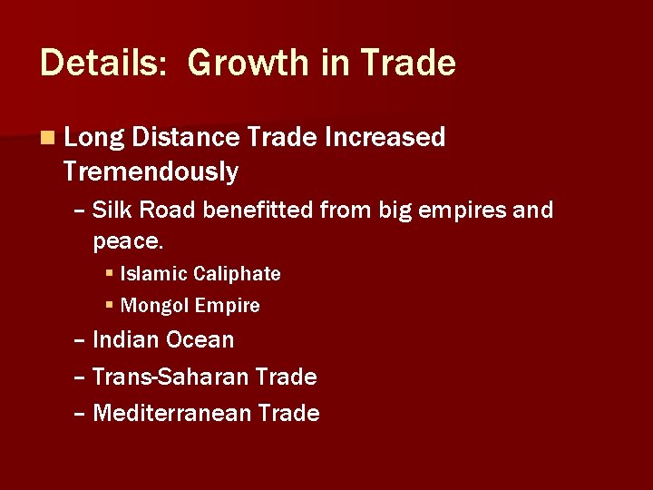 Details: Growth in Trade n Long Distance Trade Increased Tremendously – Silk Road benefitted Details: Growth in Trade n Long Distance Trade Increased Tremendously – Silk Road benefitted