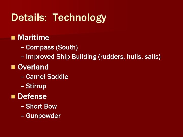 Details: Technology n Maritime – Compass (South) – Improved Ship Building (rudders, hulls, sails) Details: Technology n Maritime – Compass (South) – Improved Ship Building (rudders, hulls, sails)