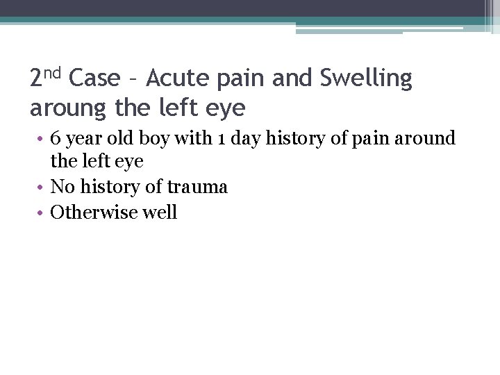 2 nd Case – Acute pain and Swelling aroung the left eye • 6