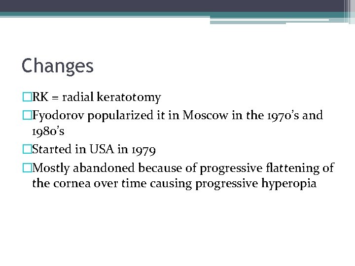 Changes �RK = radial keratotomy �Fyodorov popularized it in Moscow in the 1970’s and