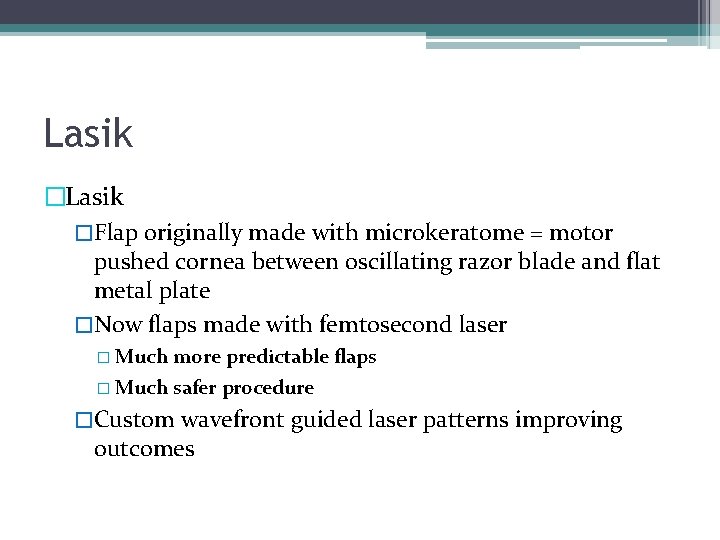 Lasik �Flap originally made with microkeratome = motor pushed cornea between oscillating razor blade