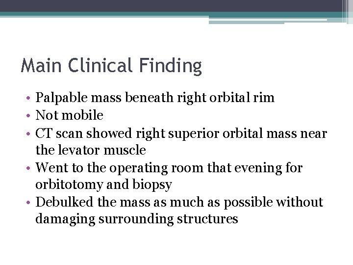 Main Clinical Finding • Palpable mass beneath right orbital rim • Not mobile •