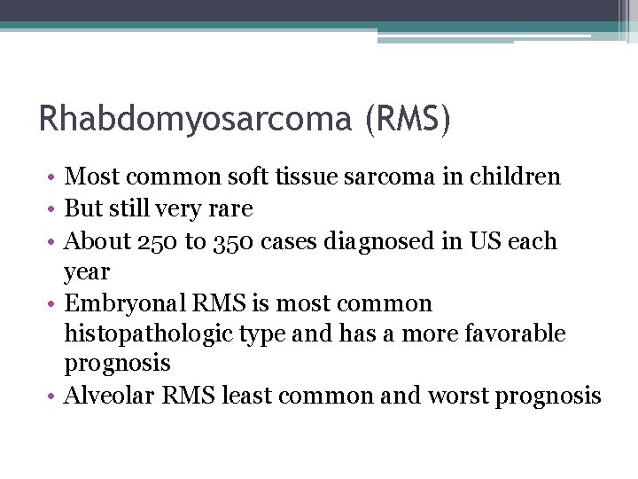 Rhabdomyosarcoma (RMS) • Most common soft tissue sarcoma in children • But still very