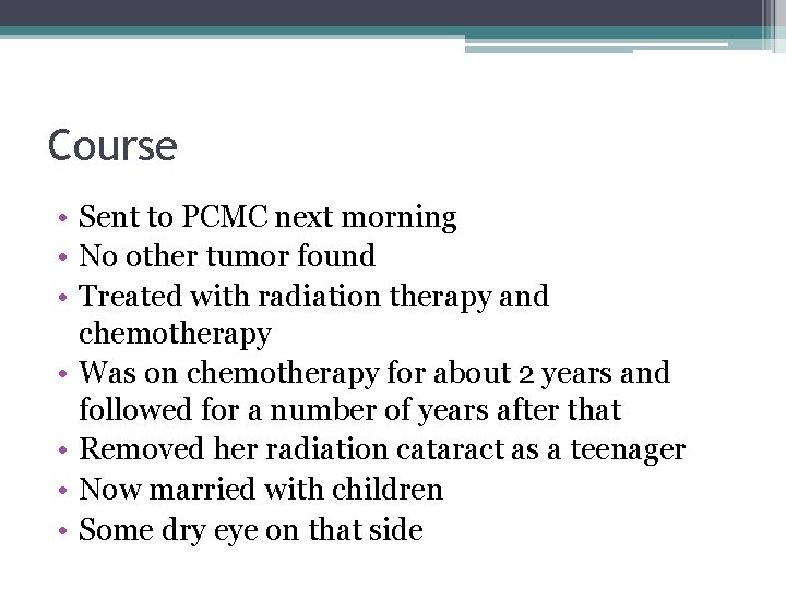 Course • Sent to PCMC next morning • No other tumor found • Treated