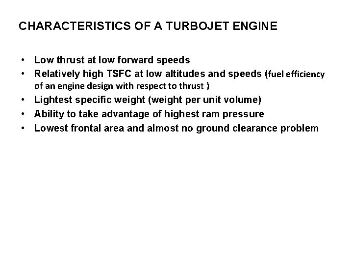 CHARACTERISTICS OF A TURBOJET ENGINE • Low thrust at low forward speeds • Relatively CHARACTERISTICS OF A TURBOJET ENGINE • Low thrust at low forward speeds • Relatively