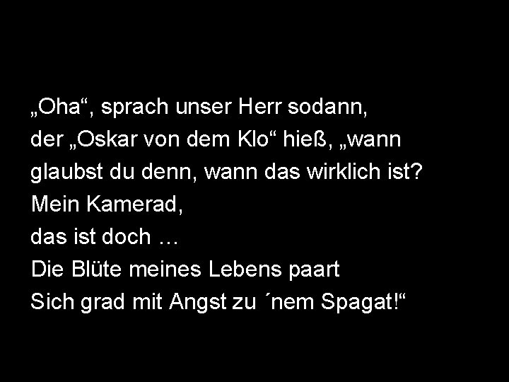 „Oha“, sprach unser Herr sodann, der „Oskar von dem Klo“ hieß, „wann glaubst du