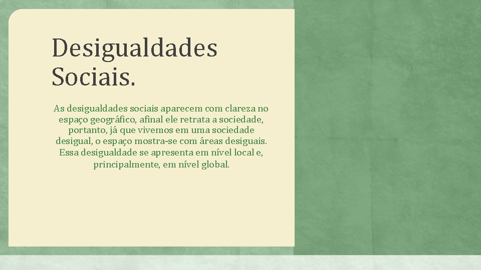 Desigualdades Sociais. As desigualdades sociais aparecem com clareza no espaço geográfico, afinal ele retrata