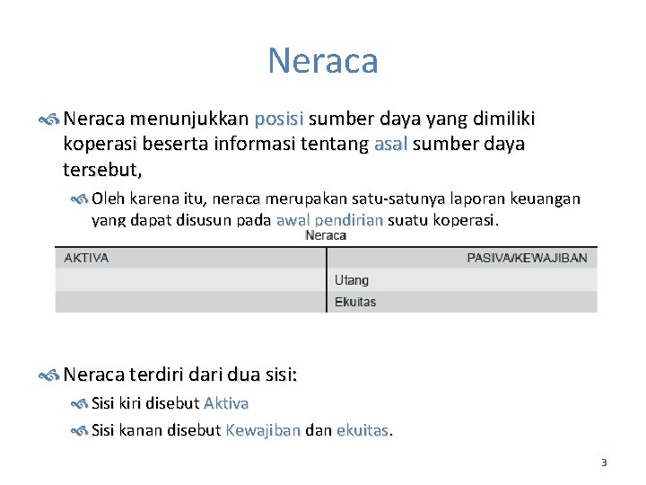 Neraca menunjukkan posisi sumber daya yang dimiliki koperasi beserta informasi tentang asal sumber daya