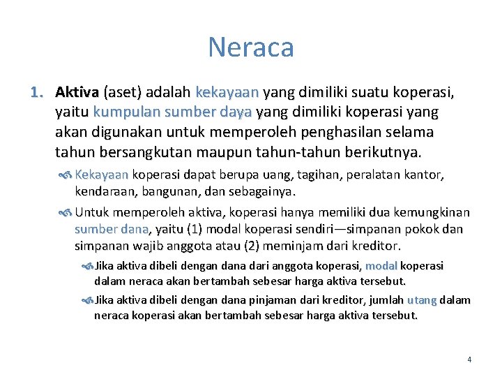Neraca 1. Aktiva (aset) adalah kekayaan yang dimiliki suatu koperasi, yaitu kumpulan sumber daya