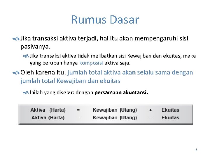 Rumus Dasar Jika transaksi aktiva terjadi, hal itu akan mempengaruhi sisi pasivanya. Jika transaksi