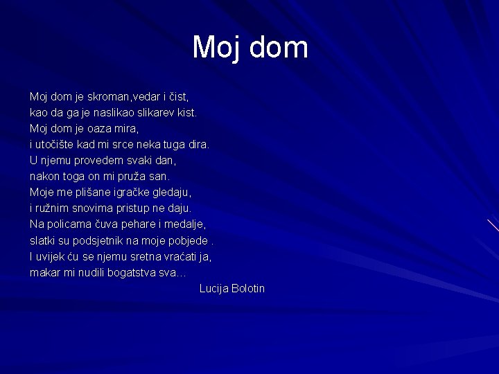 Moj dom je skroman, vedar i čist, kao da ga je naslikao slikarev kist.