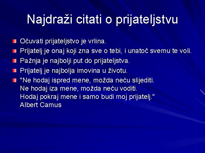 Najdraži citati o prijateljstvu Očuvati prijateljstvo je vrlina. Prijatelj je onaj koji zna sve