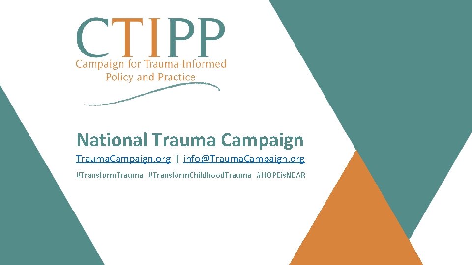 National Trauma Campaign Trauma. Campaign. org | info@Trauma. Campaign. org #Transform. Trauma #Transform. Childhood.