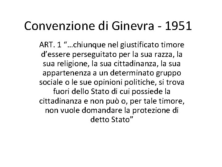 Convenzione di Ginevra - 1951 ART. 1 “…chiunque nel giustificato timore d’essere perseguitato per