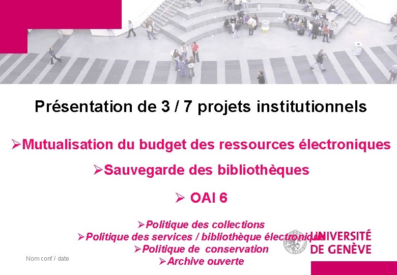 Présentation de 3 / 7 projets institutionnels ØMutualisation du budget des ressources électroniques ØSauvegarde
