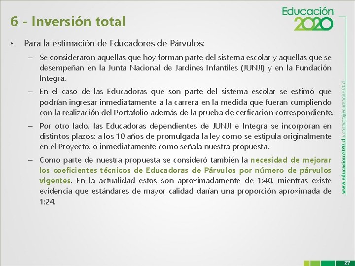 6 - Inversión total • Para la estimación de Educadores de Párvulos: – Se