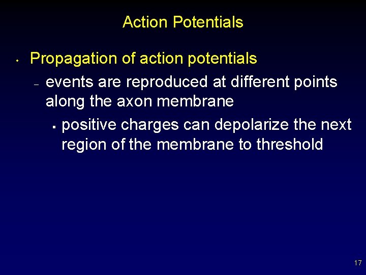 Action Potentials • Propagation of action potentials – events are reproduced at different points