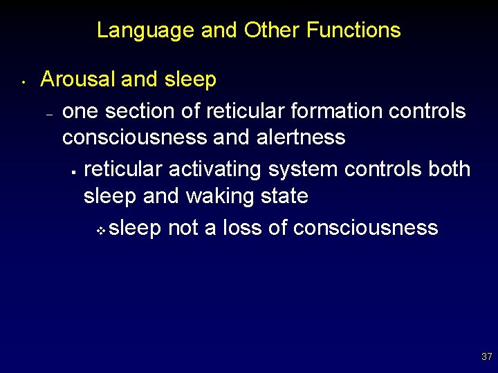 Language and Other Functions • Arousal and sleep – one section of reticular formation